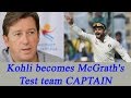 Virat Kohli named as captain of Glenn McGrath's Test XI