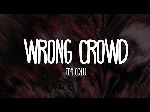 Tom Odell - Wrong Crowd (Lyrics)