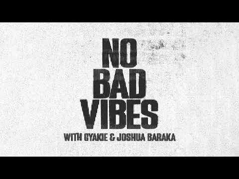 Image: NO BAD VIBES - JAZZY WITH GYAKIE & JOSHUA BARAKA (AUDIO TEASER) (U)