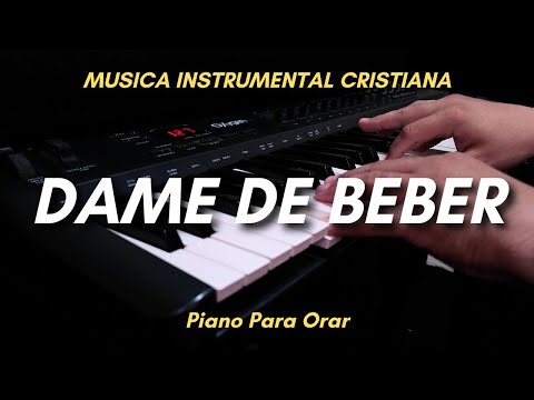 DAME DE BEBER | 1 HORA | MUSICA CRISTIANA INSTRUMENTAL PARA ORAR | PIANO WORSHIP