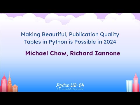 Talks - Michael Chow, Richard Iannone: Making Beautiful, Publication Quality Tables in Python...