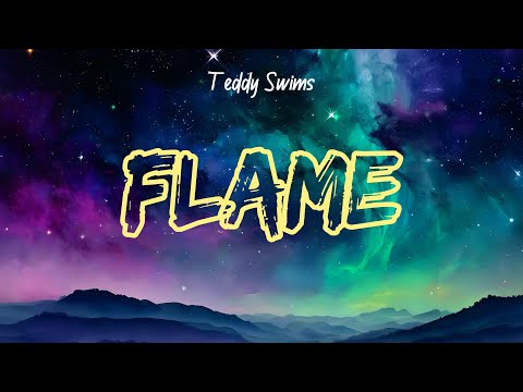 Teddy Swims - Flame (Lyrics)