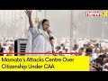 CAA Is An Orchestrated Lie | Mamatas Attacks Centre Over Citizenship Under CAA | NewsX