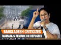 LIVE: Bangladesh Criticizes Mamata Banerjees Remarks on Refugees as Provocative | News9