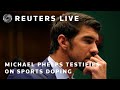 LIVE: Michael Phelps testifies on sports doping ahead of Olympics
