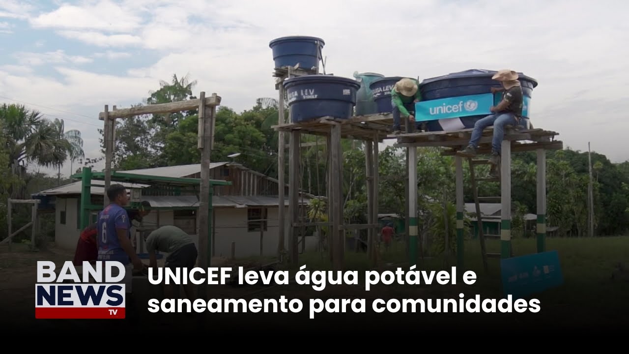 UNICEF leva água potável e saneamento para comunidades | BandNews TV