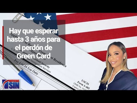 Hay que esperar hasta 3 años para el perdón de Green Card