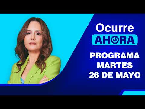 Ocurre Ahora 💻 EN VIVO 📲 - Martes 26 de Mayo del 2026