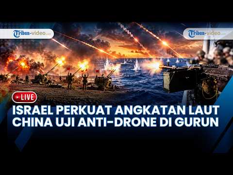 🔴 Netanyahu Perkuat Angkatan Laut Israel, China <strong>Uji</strong> Pertahanan Anti-Drone!