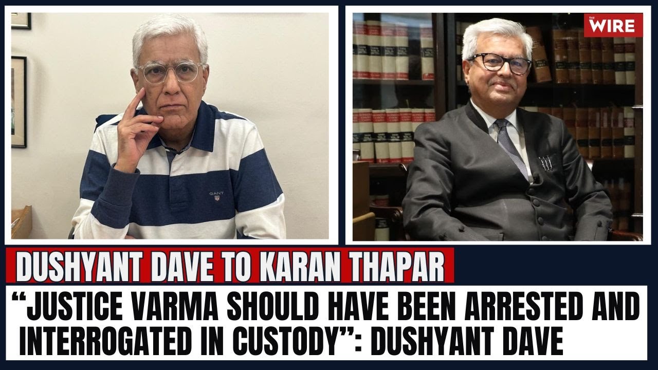 “Justice Varma Should Have Been Arrested and Interrogated in Custody”: Dushyant Dave
