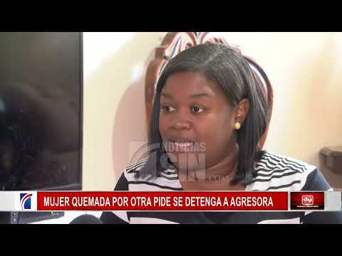 Mujer quemada por otra no puede ni vestirse; pide se detenga agresora