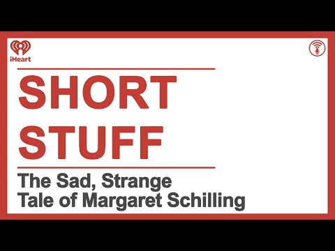 Short Stuff: The Sad, Strange Tale of Margaret Schilling | STUFF YOU
SHOULD KNOW