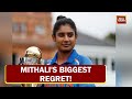 'Not winning the world cup is my only regret'; says Mithali after retiring from cricket