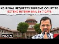 Arvind Kejriwal News | Arvind Kejriwal Requests Supreme Court To Extend Interim Bail By 7 Days