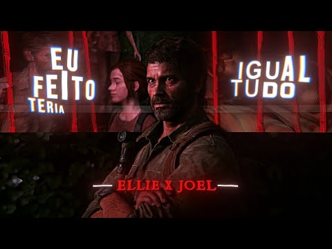 Joel x Ellie | EDIT | "Eu Teria Feito Tudo Igual" | HD60FPS