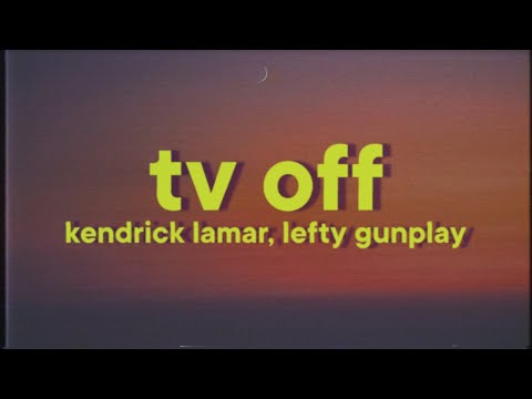 Kendrick Lamar - tv off [Lyrics] ft. lefty gunplay