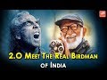 2.O: Meet The Real BIRDMAN Of India- Akshay Kumar