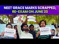 NEET Re-Exam | NEET Grace Marks To 1,563 Students Scrapped, Re-Exam On June 23: Centre