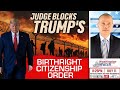 Trumps Birthright Citizenship: Judge Blocks Executive Order After SC Ruling| Washington Watch