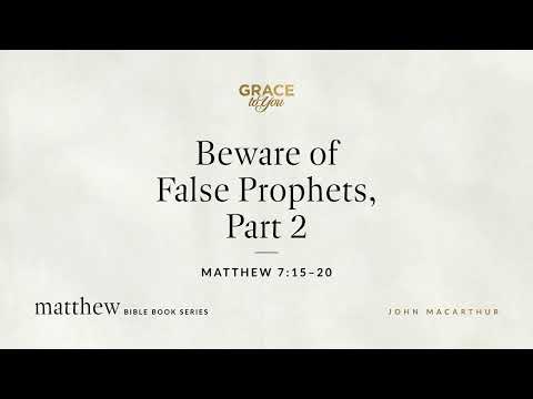 Beware of False Prophets, Part 2 (Matthew 7:15–20) [Audio Only]