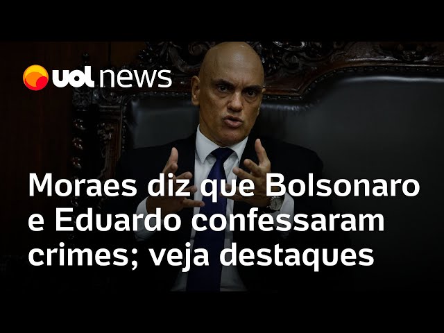 Moraes diz que Bolsonaro e Eduardo confessaram crimes; veja destaques da decisão do STF