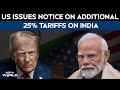 Trump Tariffs News | Indias Resilience Message As US Issues Notice On Additional 25% Tariffs