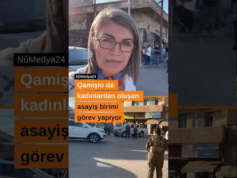 Qamişlo'da kadınlardan oluşan asayiş birimi görev yapıyor