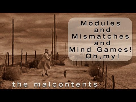 The Malcontents - Episode 18 - "Modules and Mismatches and Mind Games! Oh, My!"