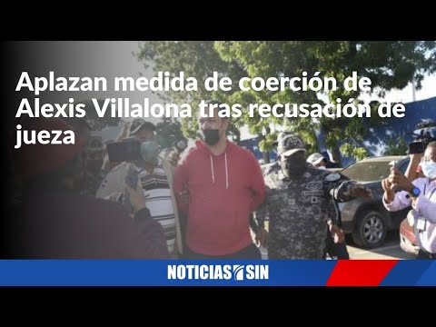 Aplazan coerción Villalona tras recusación jueza