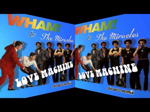 Love Machine - Wham & The Miracles (Strauss Remix)