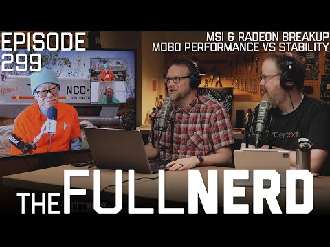 MSI & Radeon Breakup, Mobo Performance VS Stability, & More | The Full Nerd ep. 299