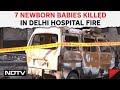 Delhi Fire News | 7 Babies Killed, Some Critical After Huge Fire At Delhi Hospital