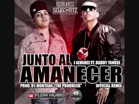 J Alvarez Ft Daddy Yankee- Junto Al Amanecer (Oficial Remix)