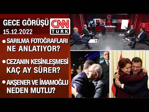 Cezanın kesinleşmesi kaç ay sürer? Akşener ve İmamoğlu neden mutlu? - Gece Görüşü 15.12.2022