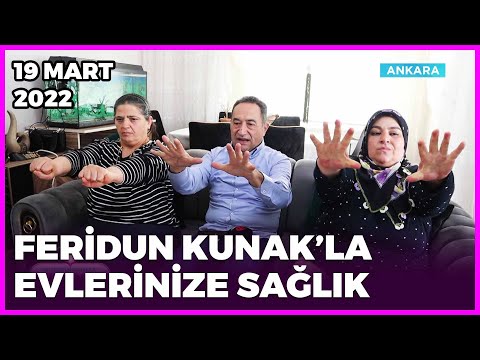 Feridun Kunak’la Evlerinize Sağlık - Ankara | 19 Mart 2022