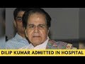 Dilip Kumar is Hospitalised