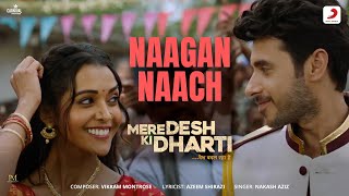 Naagan Naach – Nakash Aziz Ft Divyenndu Sharma, Anant Vidhaat (Mere Desh Ki Dharti) Video HD