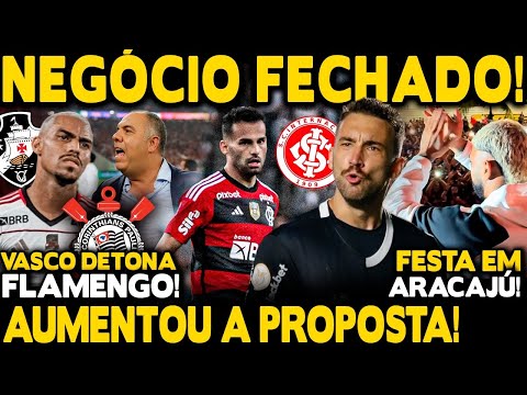 NEGÓCIO FECHADO NO FLAMENGO! INTERNACIONAL AUMENTA PROPOSTA POR T.MAIA! FESTA EM ARACAJU, ORTIZ E+