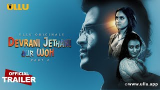 Devrani Jethani Aur Woh : Part 2 (2023) Ullu Hindi Web Series Trailer