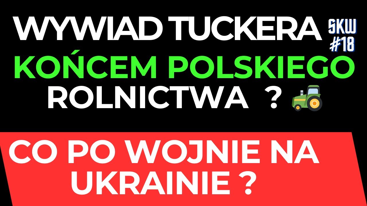 WYWIAD TUCKERA Z PUTINEM KOŃCEM POLSKIEGO ROLNICTWA ? CO PO WOJNIE NA UKRAINIE ? THINK TANK 👀SKW#18