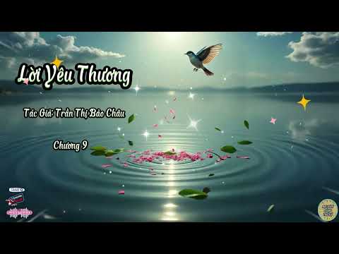 Truyện Lời Yêu Thương | Chương 9 | Tác giả: Trần Thị Bảo Châu