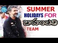 Summer Holidays For Baahubali 2 Team