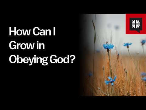 How Can I Grow in Obeying God? // Ask Pastor John