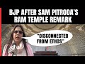 Disconnected From Ethos: BJP After Sam Pitrodas Ram Temple Remark