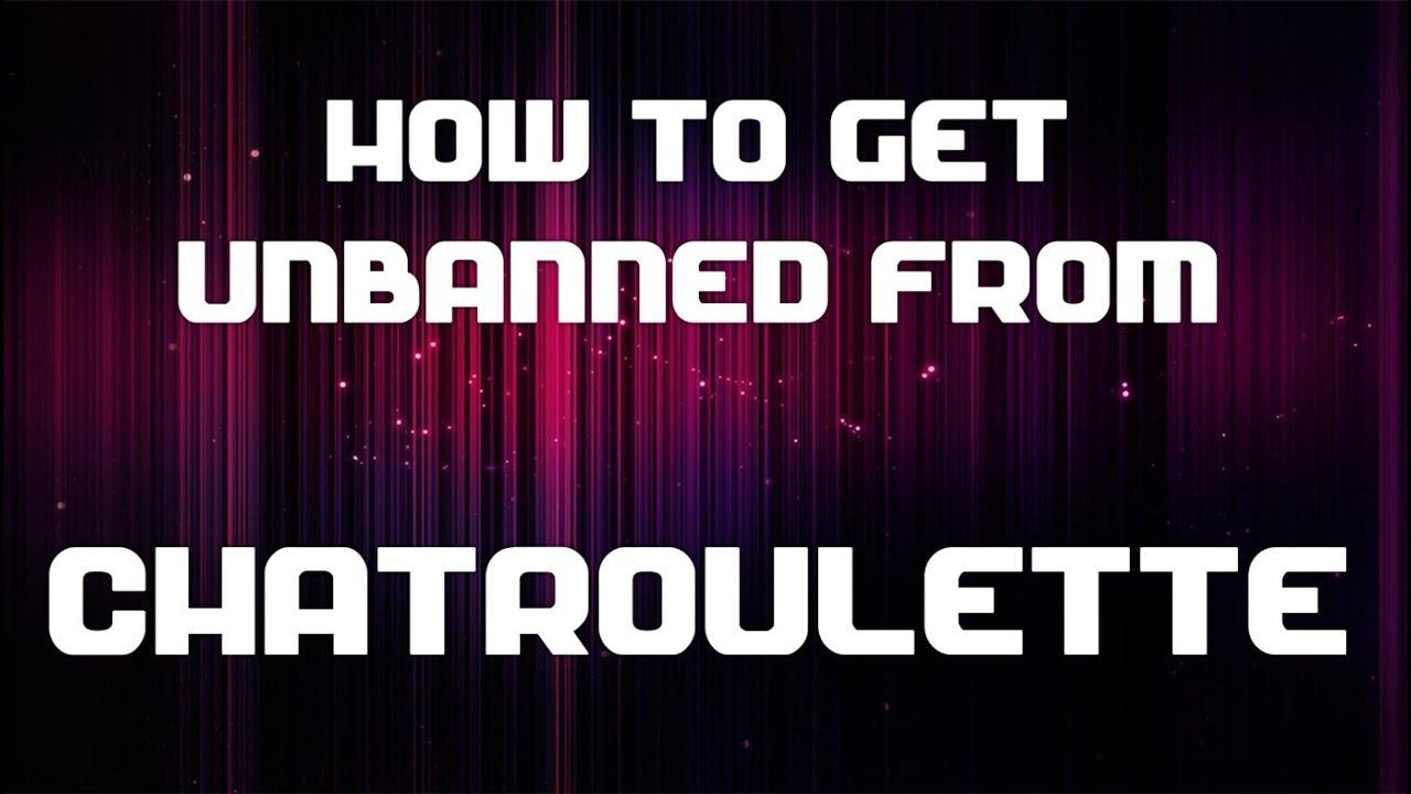 how to get unbanned from chatroulette