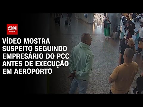 Vídeo mostra suspeito seguindo empresário do PCC antes de execução em Aeroporto | CNN BRASIL