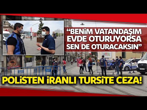 Polisten İranlı Turiste Ceza: Benim Vatandaşım Evde Oturuyorsa Sen de Evinde Oturacaksın