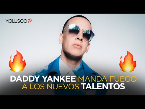 DADDY YANKEE LE MANDA FUEGO A LOS NUEVOS TALENTOS ?