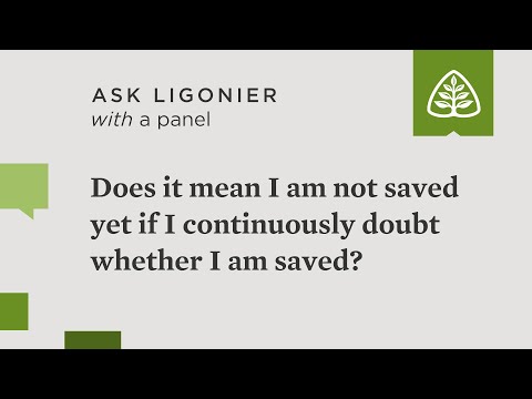 Does it mean I am not saved yet if I continuously doubt whether I am saved?