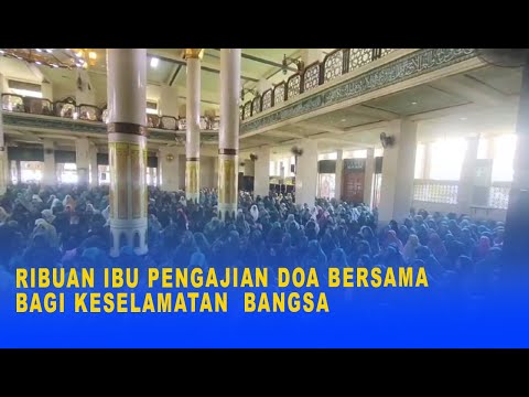 RIBUAN IBU PENGAJIAN DOA BERSAMA BAGI KESELAMATAN BANGSA